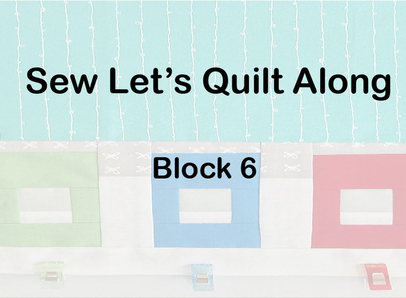 Sew Let's Quilt Along Block 6